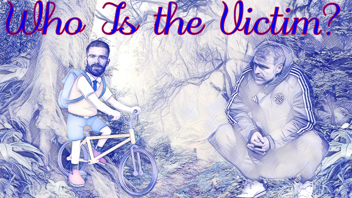 Who Is the Victim&nbsp;Here?